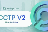 CCTP v2 Now Live on Allbridge Core