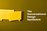 The conversational design equilibrium