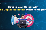 Elevate Your Career with Top Digital Marketing Masters Programs