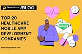 Top Healthcare Mobile App Development Companies to Watch in 2025