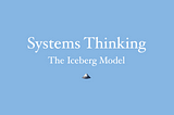 Systems thinking: The iceberg model