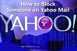 How to Block Someone on Yahoo Mail?