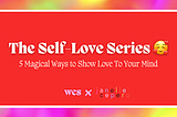 The Self-Love Series: 5 Magical Ways to Show Love to Your Mind