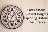 Echoes of Time: Understanding Historical Repetition