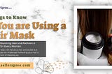 Things to Know If You are Using a Hair Mask | SellerSpree