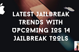 Latest jailbreak trends with upcoming iOS 14 jailbreak tools