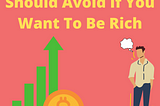 5 Mistakes You Should Avoid If You Want To Be Rich