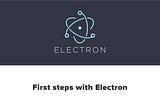 First Steps With Electron