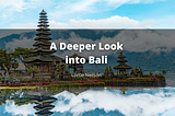 A Deeper Look into Bali