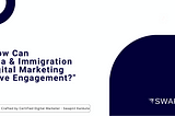 Leveraging Visa & Immigration Digital Marketing to Enhance Engagement