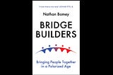How my new book came about: “Bridge Builders: Bringing People Together in a Polarized Age”