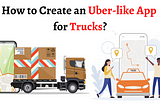 How to Create an Uber-like App for Trucks?