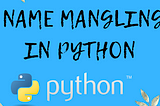 Understanding Name Mangling in Python: A Mechanism for Attribute Protection