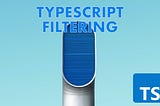 TypeScript Essentials: Conditionally Filter Types