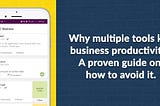 Why multiple tools kill business productivity. A proven guide on how to avoid it.
