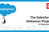 The Salesforce Makeover Project: A blog series