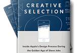 Book Review: Creative Selection: Inside Apple’s Design Process During the Golden Age of Steve Jobs