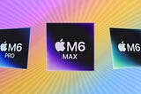 Mock ups of M6 series Apple silicon