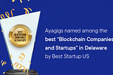 Ayagigs named among the best “Blockchain Companies and Startups” in Delaware by Best Startup US