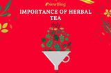 How Important are Herbal Teas?