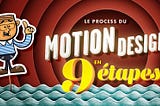 Le process du motion design en 9 étapes.