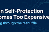 When Self-Protection Becomes Too Expensive
