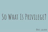 “Privilege” belongs to other groups too!