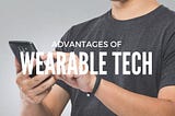 Back to the basics: 6 Advantages of Wearable Technology