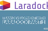 LaravelとLaradockを使ったチームでのphpプロジェクトの始め方 1~Laradock設定編~