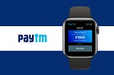 PayTm Apple watch app — A UX Case Study