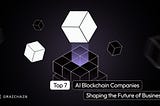 Top 7 AI Blockchain Companies Shaping the Future of Business