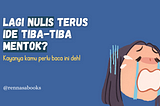 Lagi Nulis Tiba-tiba Ide Mentok? Kayanya Kamu Harus Baca Ini