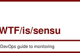 WTF is Sensu — A DevOps guide to monitoring