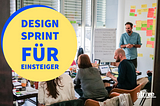 Design Sprints: Guide für Neueinsteiger