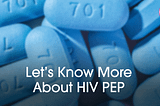 Let’s Know More about HIV PEP