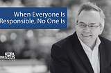 When Everyone Is Responsible, No One Is by Karl Bimshas