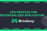 STO Process for MetaSwap Decentralized Application