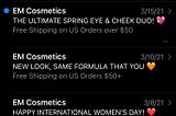 EM Cosmetics emails with subject lines that do not extend the length of the phone screen.