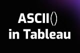 The ASCII function in Tableau returns the ASCII code of the first character of a string.