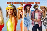 How to Dress Up for a Beach Party