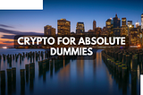 Crypto for Absolute Dummies