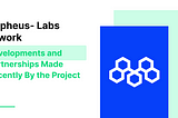 Morpheus- Labs Network — Developments and Partnerships Made Recently By the Project.