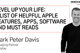 Level Up Your Life: A List of Helpful Apple Features, Apps, Software and Must Reads