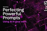 Perfecting powerful prompts: what we learned from our interactive workshop on generative AI