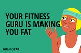 Listening to Fitness Gurus is Making You Fat