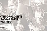 5 Anthropologists Spreading their Knowledge