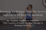 Running Technique: How the Secret Ingredient Helped My Running