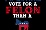 Free Id Rather Vote For A Felon President SVG