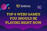 Top 6 Web3 Games You Should Be Playing Right Now