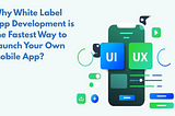 Why White Label App Development is the Fastest Way to Launch Your Own Mobile App